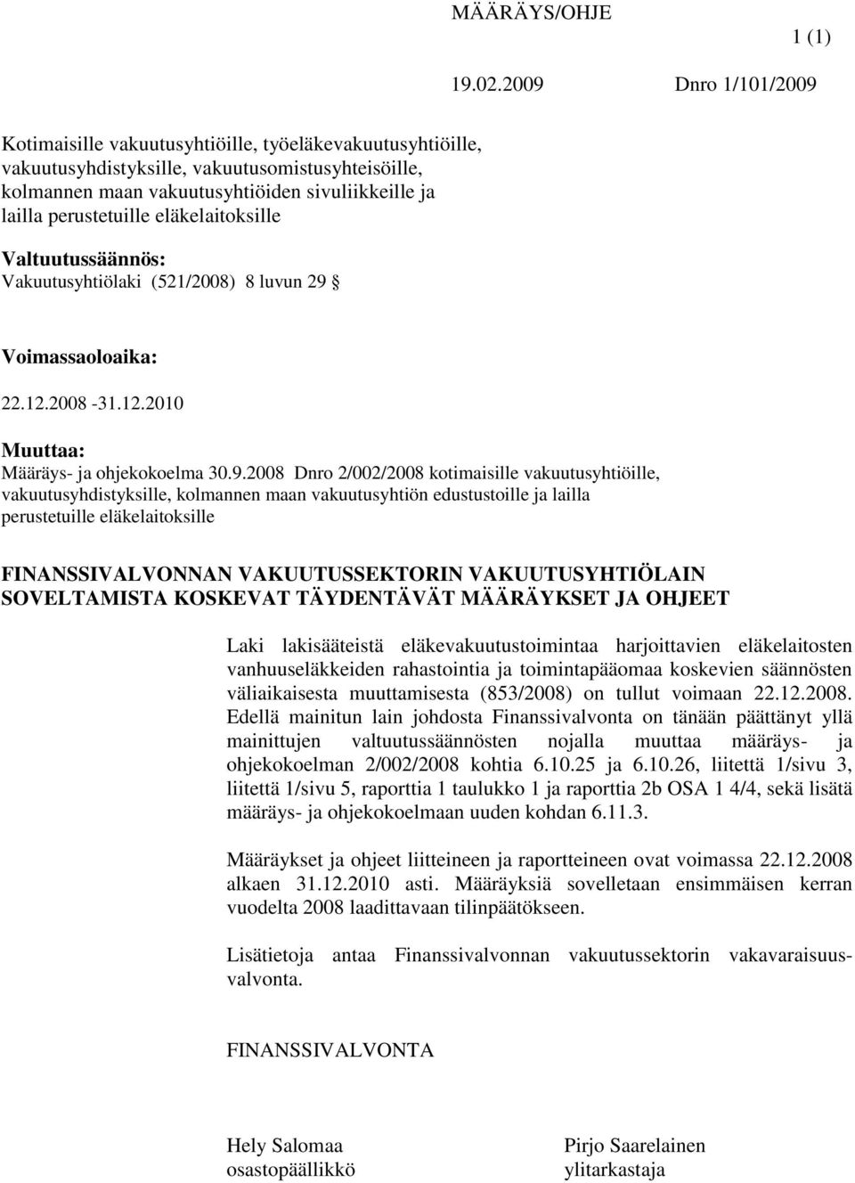 perustetuille eläkelaitoksille Valtuutussäännös: Vakuutusyhtiölaki (521/2008) 8 luvun 29 