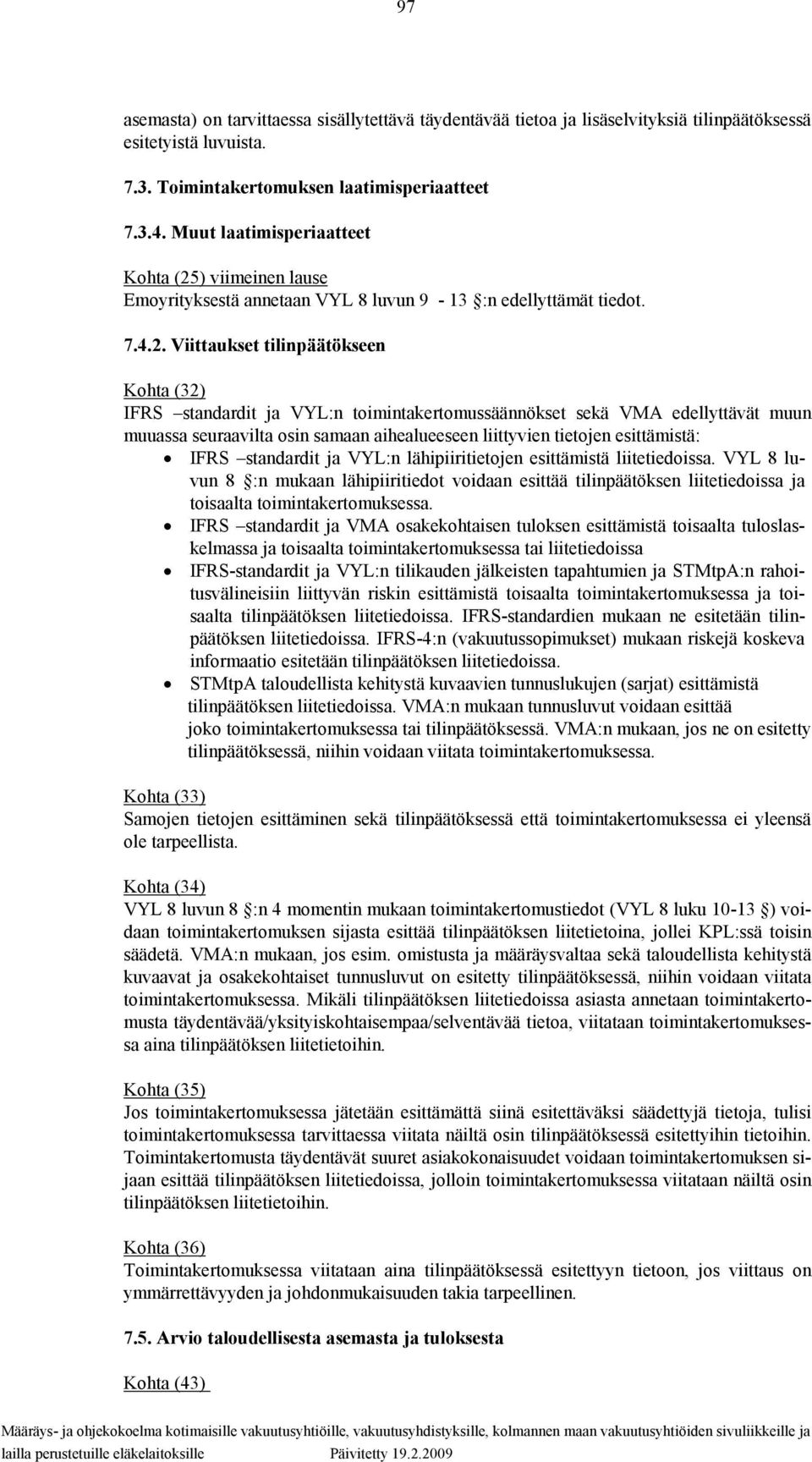 ) viimeinen lause Emoyrityksestä annetaan VYL 8 luvun 9-13 :n edellyttämät tiedot. 7.4.2.