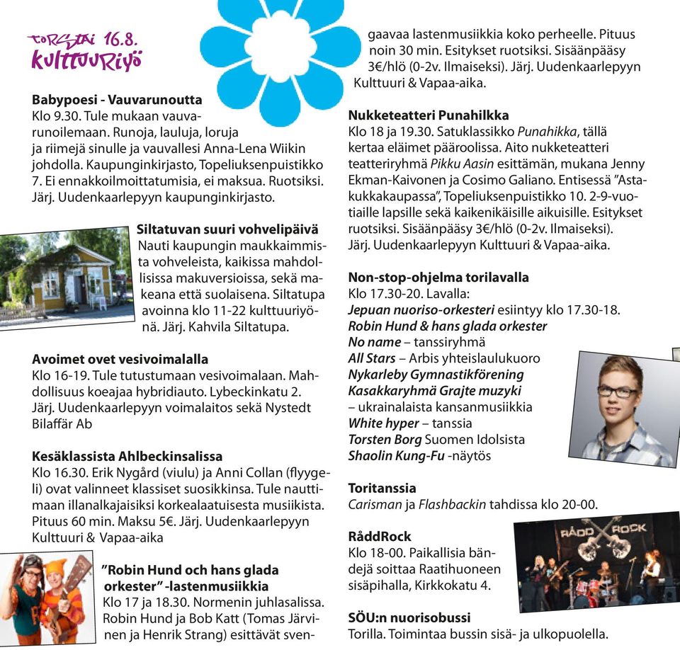 Siltatuvan suuri vohvelipäivä Nauti kaupungin maukkaimmista vohveleista, kaikissa mahdollisissa makuversioissa, sekä makeana että suolaisena. Siltatupa avoinna klo 11-22 kulttuuriyönä. Järj.