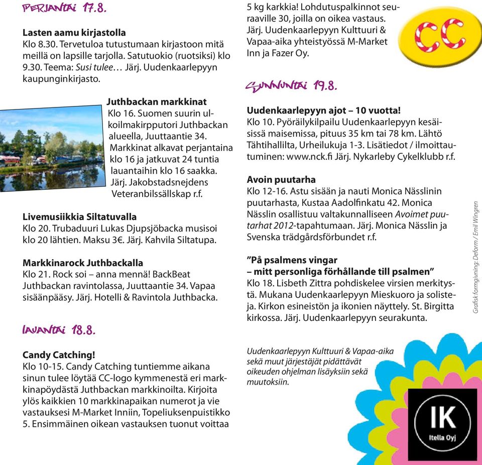 Markkinat alkavat perjantaina klo 16 ja jatkuvat 24 tuntia lauantaihin klo 16 saakka. Järj. Jakobstadsnejdens Veteranbilssällskap r.f. Livemusiikkia Siltatuvalla Klo 20.