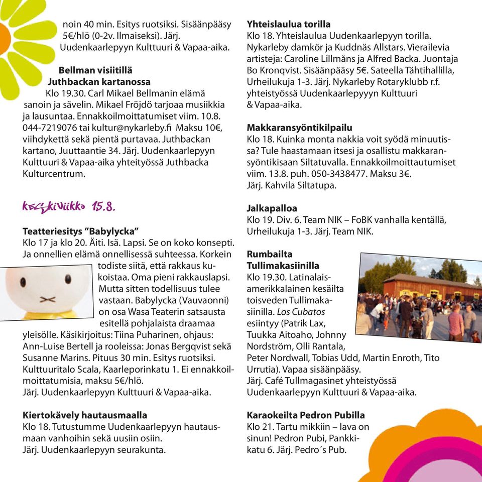 Järj. Uudenkaarlepyyn Kulttuuri & Vapaa-aika yhteityössä Juthbacka Kulturcentrum. Keskiviikko 15.8. Teatteriesitys Babylycka Klo 17 ja klo 20. Äiti. Isä. Lapsi. Se on koko konsepti.