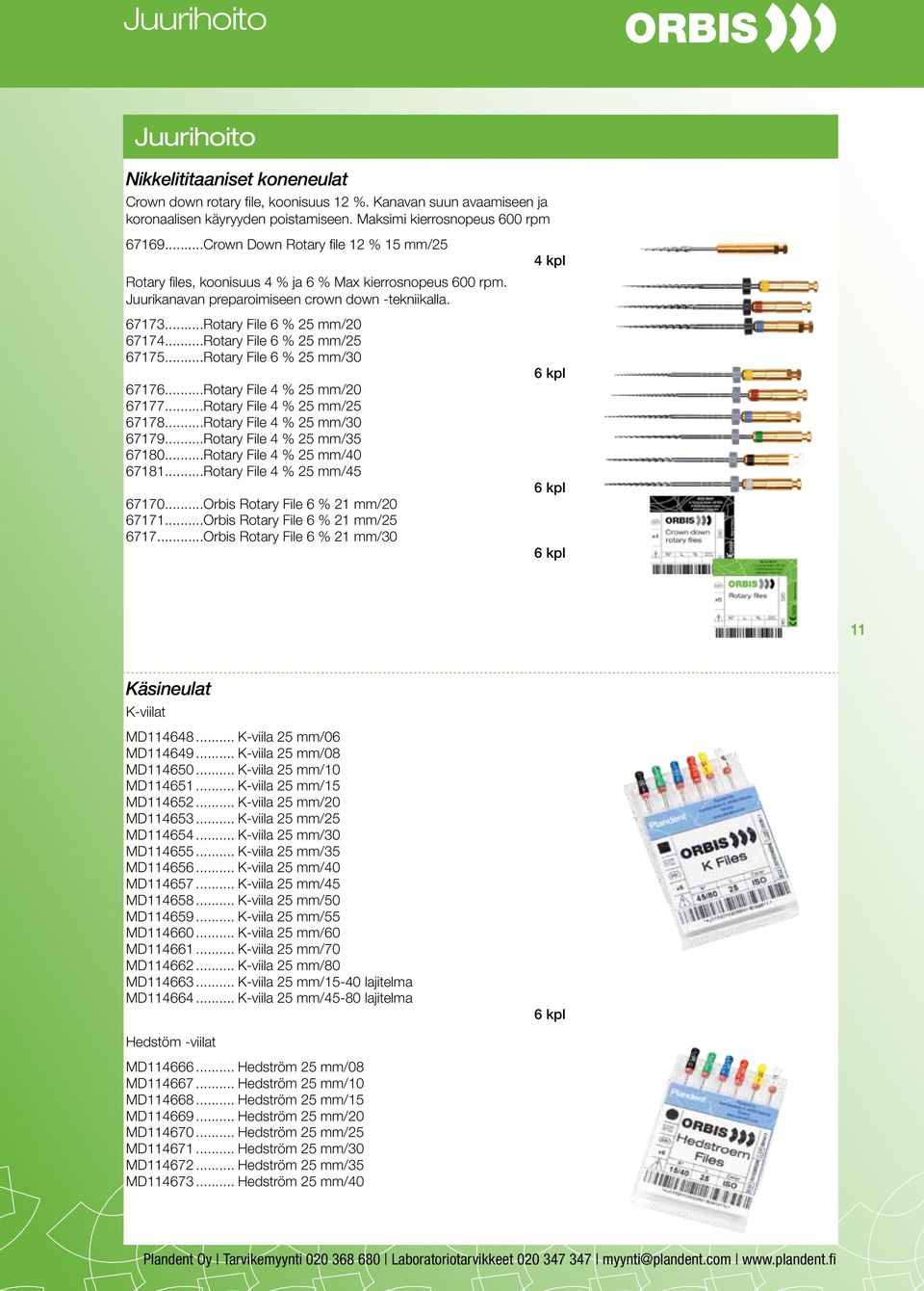 ..Rotary File 6 % 25 mm/25 67175...Rotary File 6 % 25 mm/30 67176...Rotary File 4 % 25 mm/20 67177...Rotary File 4 % 25 mm/25 67178...Rotary File 4 % 25 mm/30 67179...Rotary File 4 % 25 mm/35 67180.