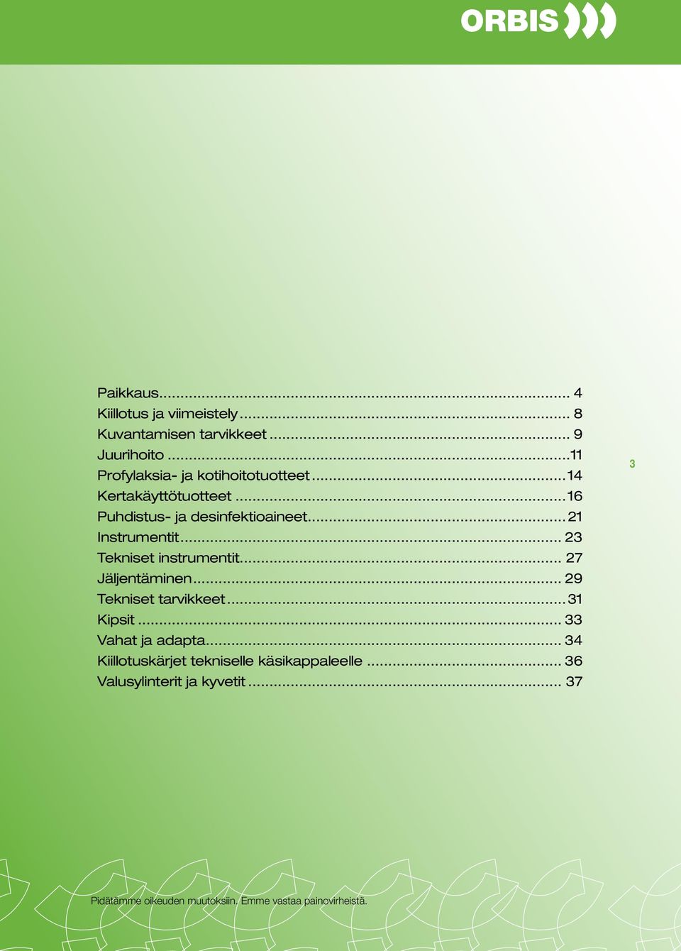 .. 21 Instrumentit... 23 Tekniset instrumentit... 27 Jäljentäminen... 29 Tekniset tarvikkeet... 31 Kipsit.