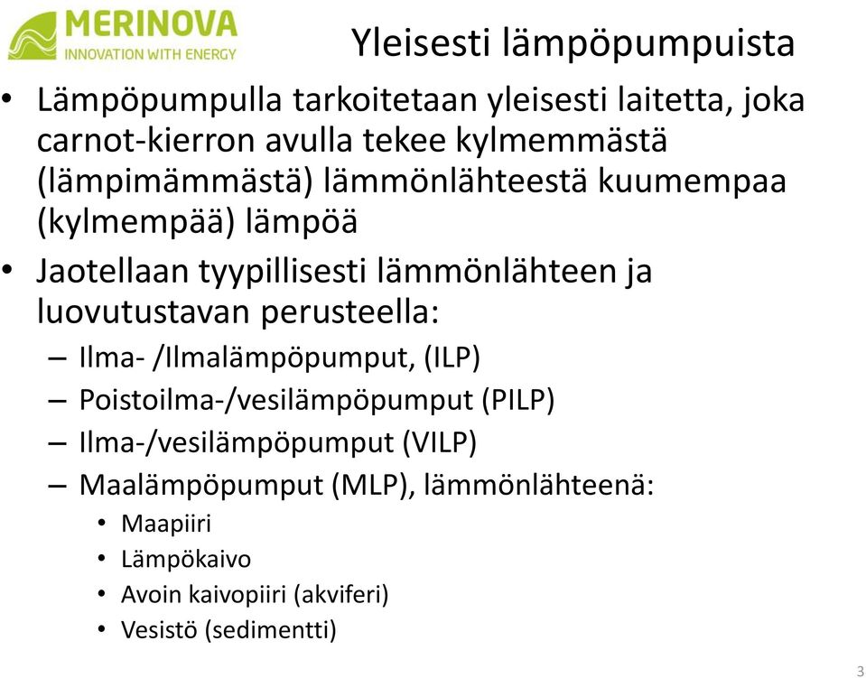 ja luovutustavan perusteella: Ilma- /Ilmalämpöpumput, (ILP) Poistoilma-/vesilämpöpumput (PILP)