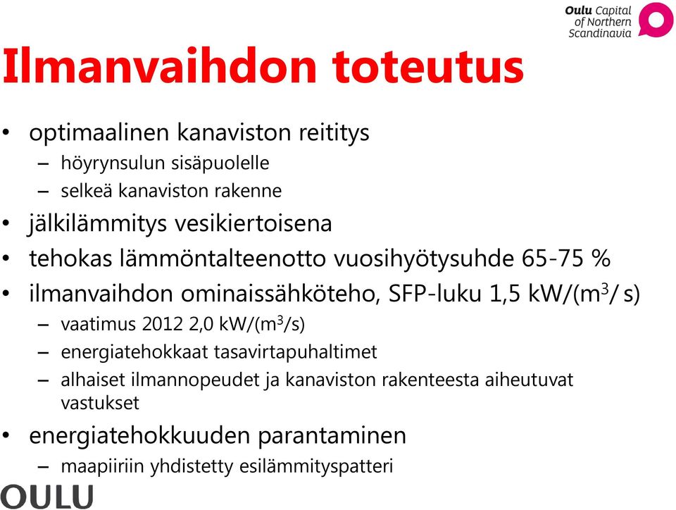 SFP-luku 1,5 kw/(m 3 / s) vaatimus 2012 2,0 kw/(m 3 /s) energiatehokkaat tasavirtapuhaltimet alhaiset