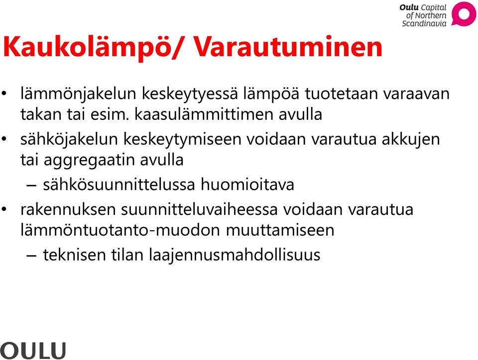 kaasulämmittimen avulla sähköjakelun keskeytymiseen voidaan varautua akkujen tai