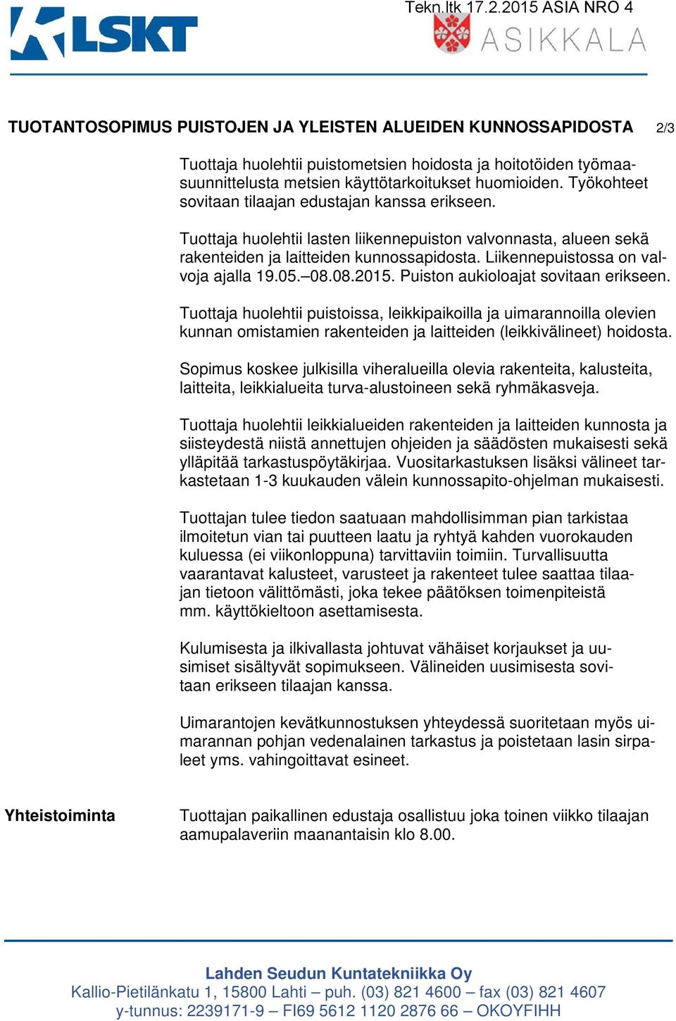 Liikennepuistossa on valvoja ajalla 19.05. 08.08.2015. Puiston aukioloajat sovitaan erikseen.