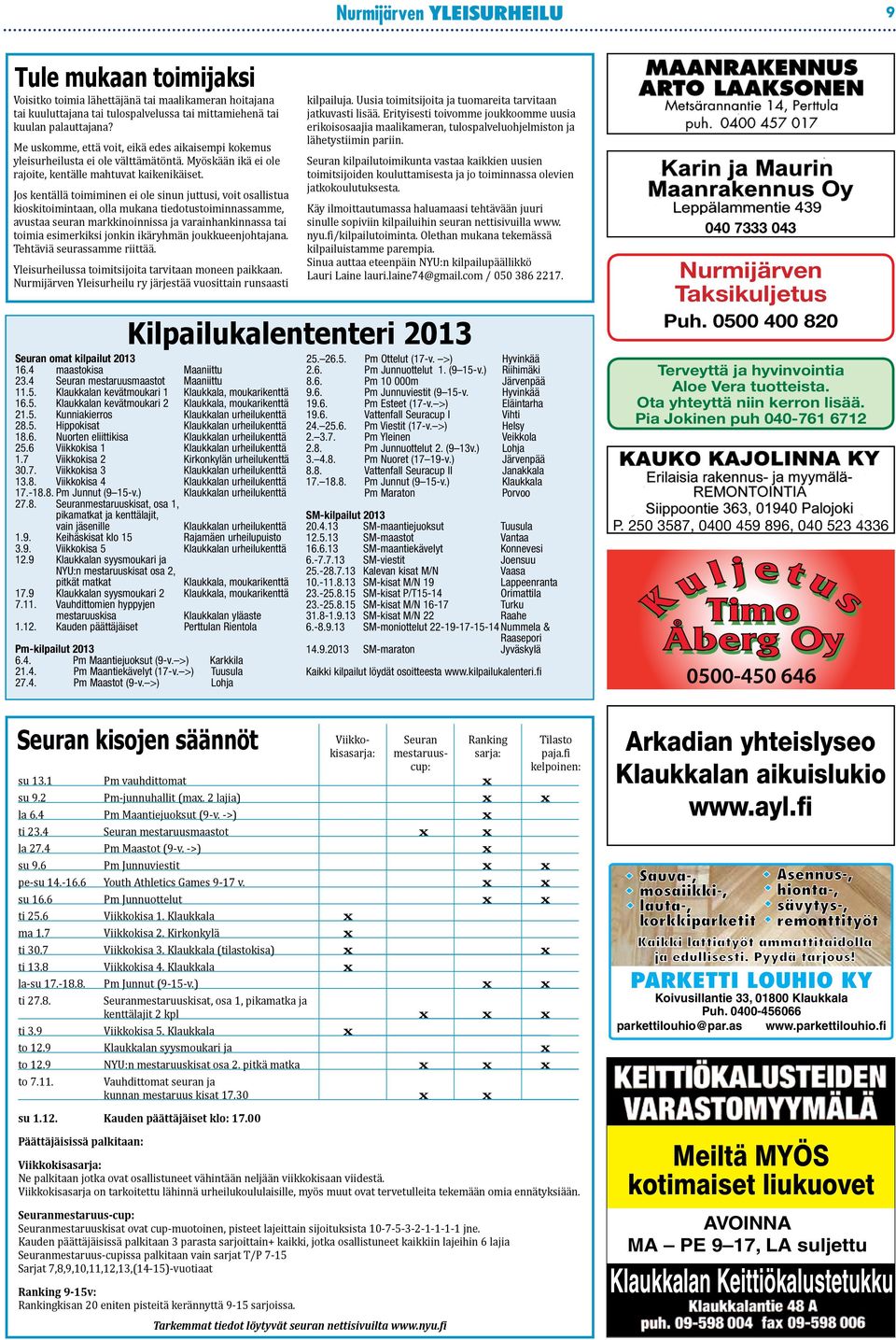 Jos kentällä toimiminen ei ole sinun juttusi, voit osallistua kioskitoimintaan, olla mukana tiedotustoiminnassamme, avustaa seuran markkinoinnissa ja varainhankinnassa tai toimia esimerkiksi jonkin