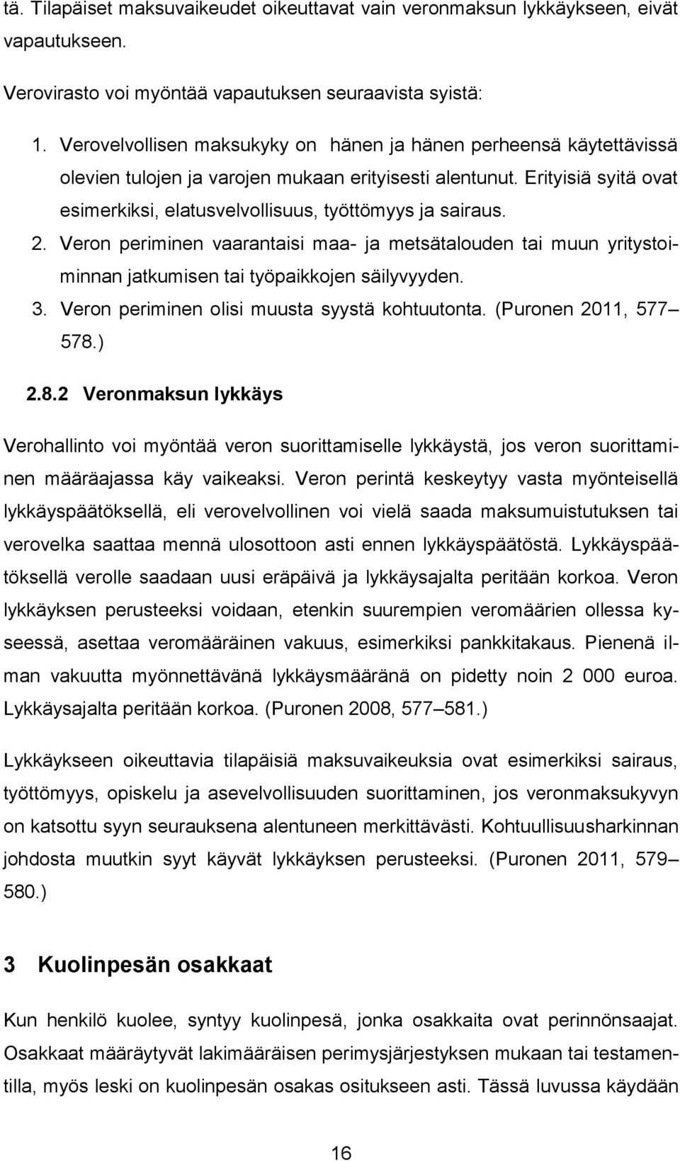 Erityisiä syitä ovat esimerkiksi, elatusvelvollisuus, työttömyys ja sairaus. 2. Veron periminen vaarantaisi maa- ja metsätalouden tai muun yritystoiminnan jatkumisen tai työpaikkojen säilyvyyden. 3.