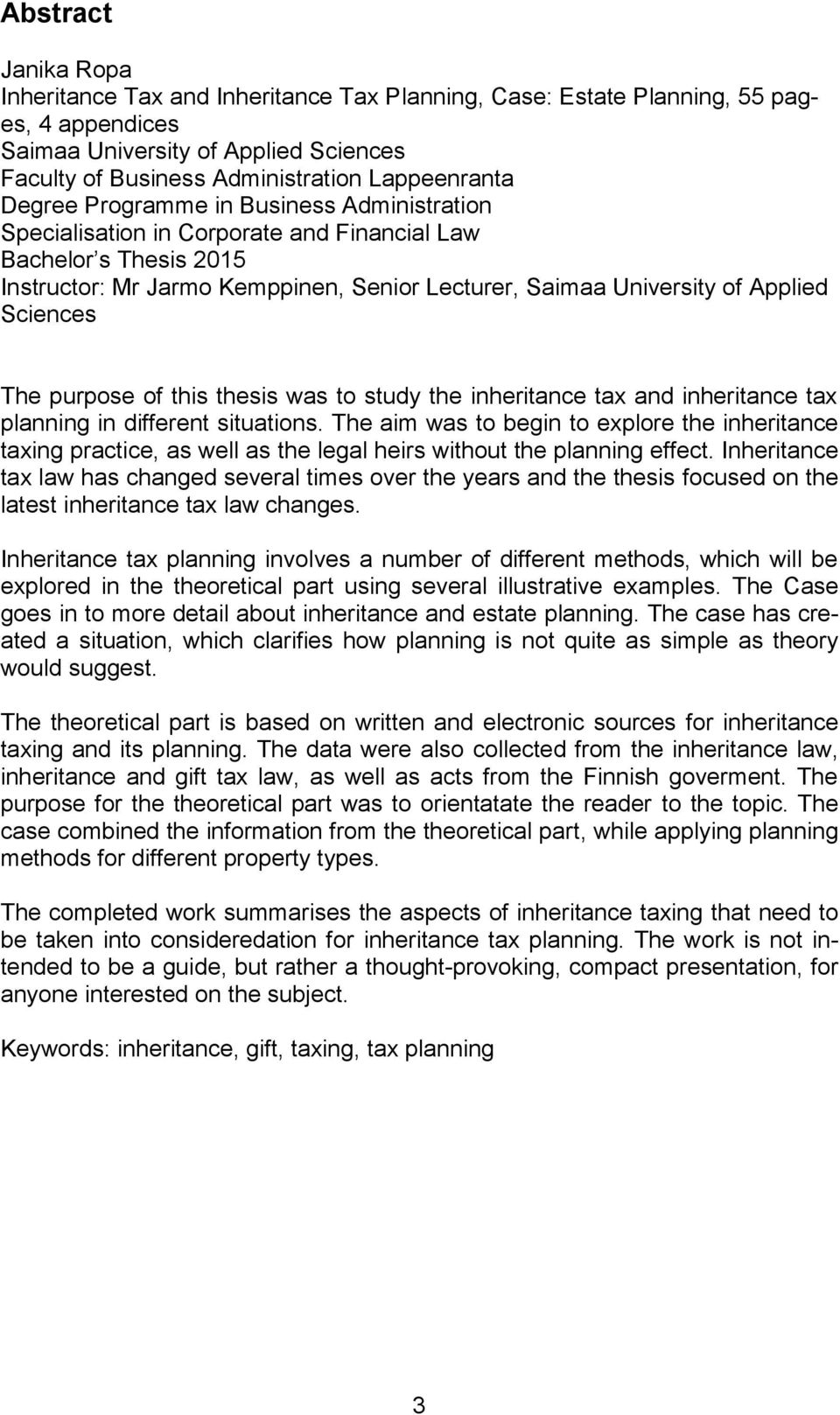 The purpose of this thesis was to study the inheritance tax and inheritance tax planning in different situations.