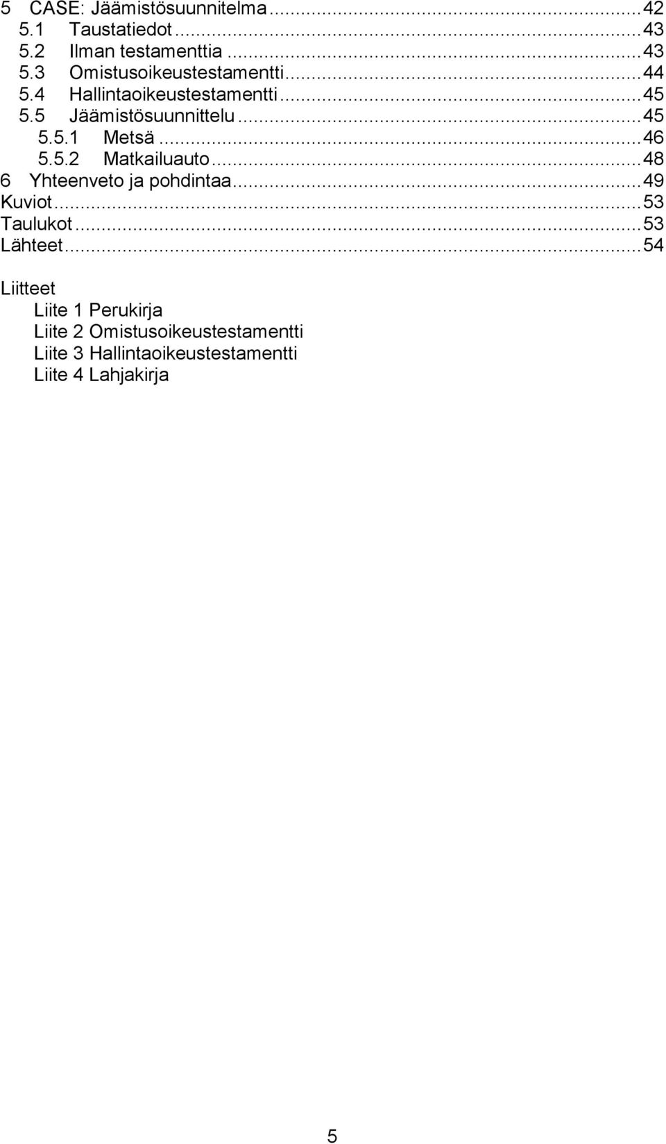 .. 48 6 Yhteenveto ja pohdintaa... 49 Kuviot... 53 Taulukot... 53 Lähteet.