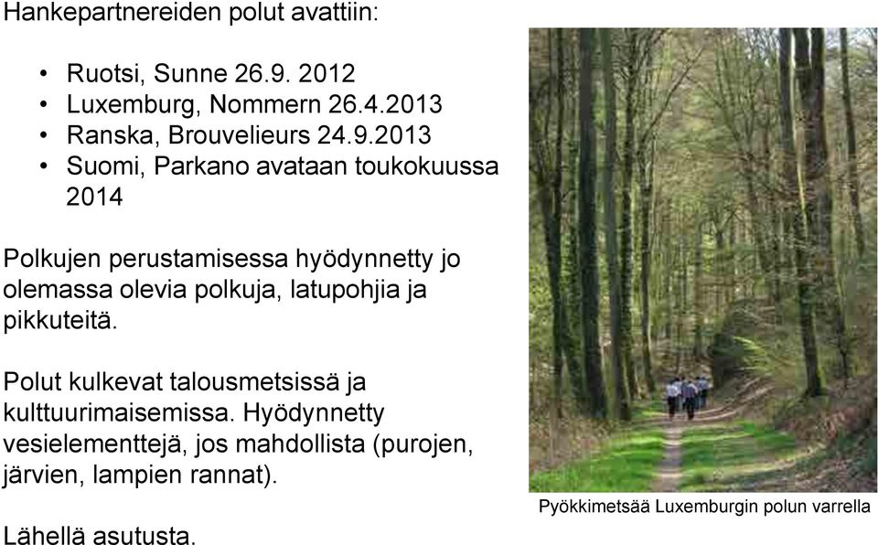 2013 Suomi, Parkano avataan toukokuussa 2014 Polkujen perustamisessa hyödynnetty jo olemassa olevia polkuja,