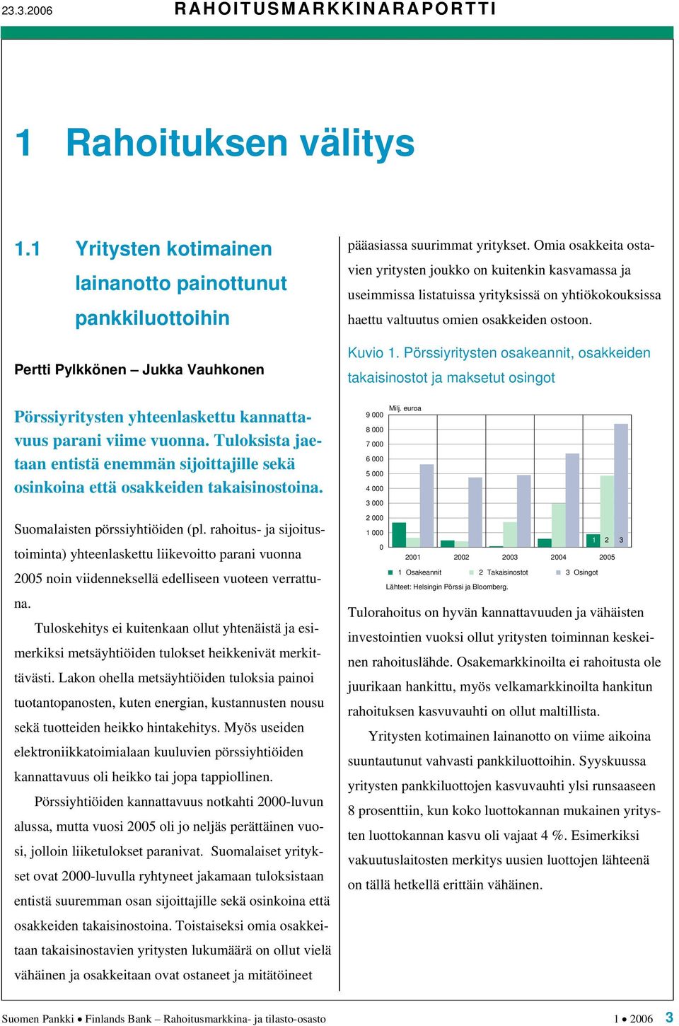 Pörssiyritysten osakeannit, osakkeiden takaisinostot ja maksetut osingot Pörssiyritysten yhteenlaskettu kannattavuus parani viime vuonna.