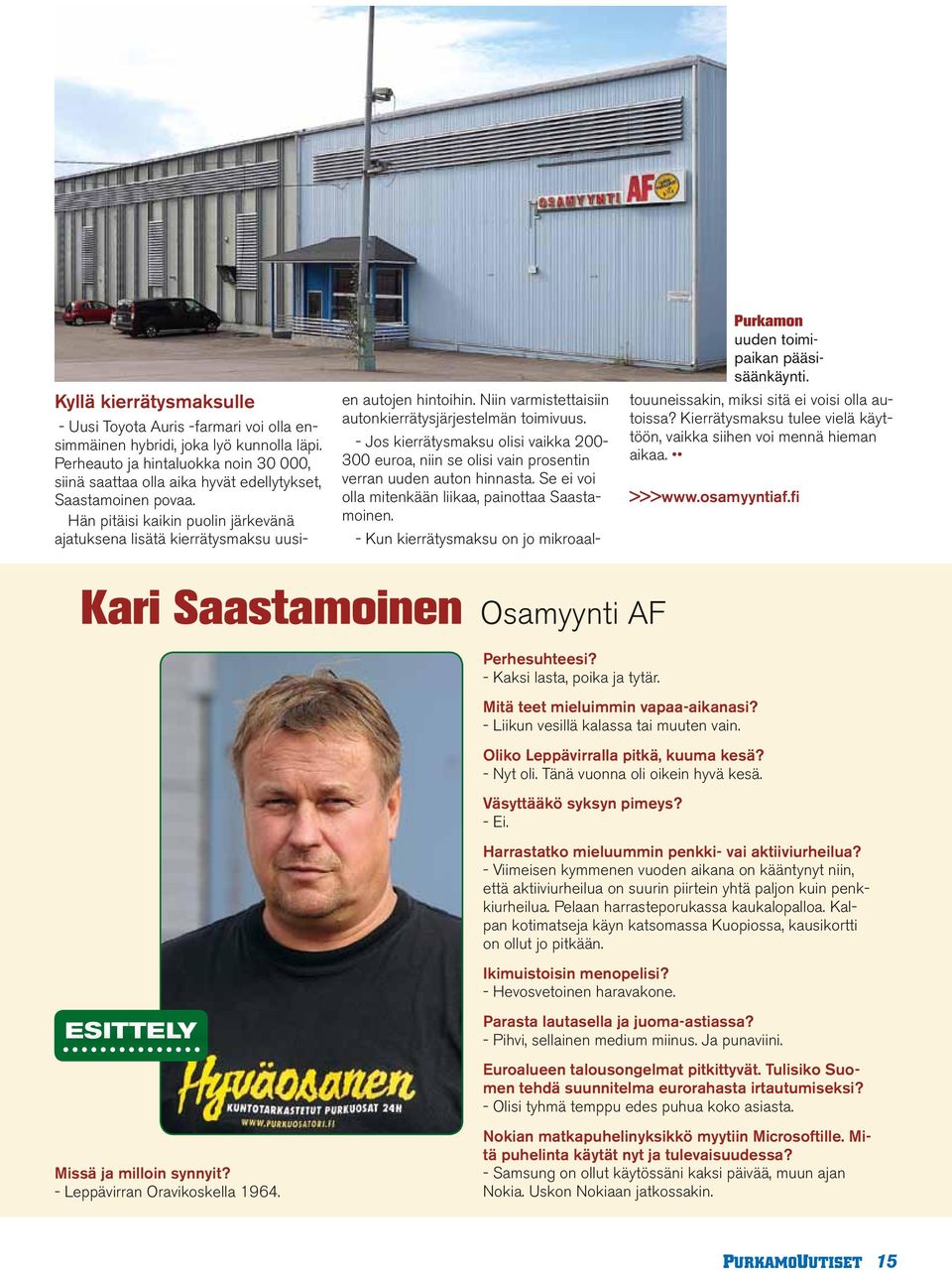 Niin varmistettaisiin autonkierrätysjärjestelmän toimivuus. - Jos kierrätysmaksu olisi vaikka 200-300 euroa, niin se olisi vain prosentin verran uuden auton hinnasta.