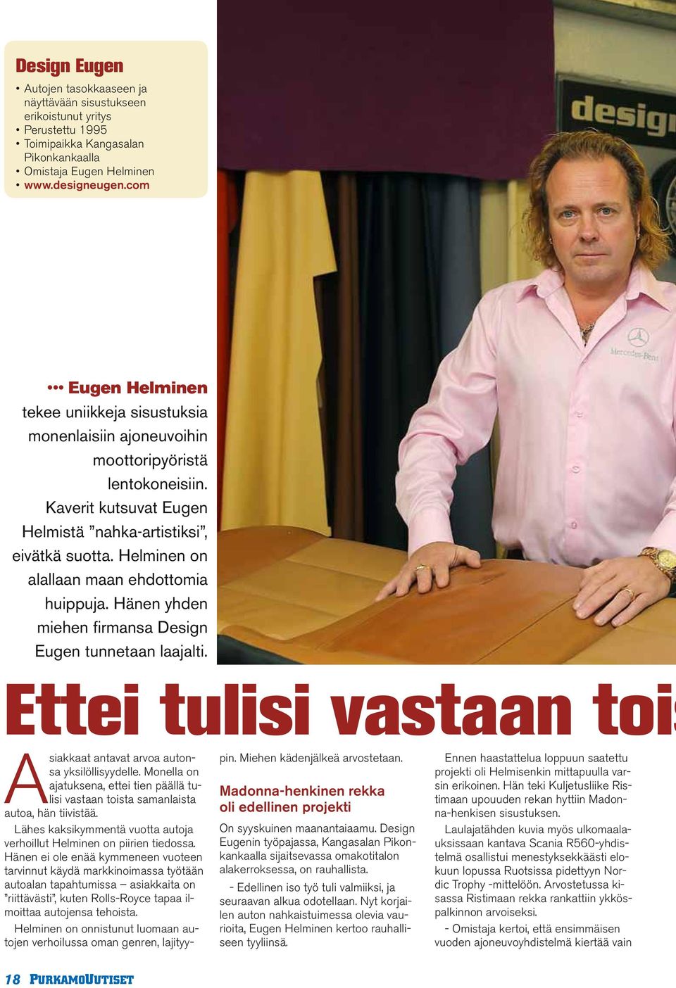 Helminen on alallaan maan ehdottomia huippuja. Hänen yhden miehen firmansa Design Eugen tunnetaan laajalti. Ettei tulisi vastaan tois Asiakkaat antavat arvoa autonsa yksilöllisyydelle.