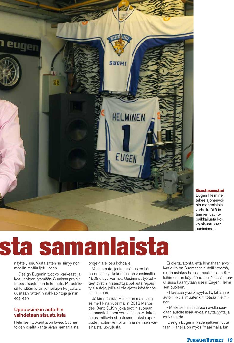 Perustöissä tehdään istuinverhoilujen korjauksia, uusitaan ratteihin nahkapintoja ja niin edelleen. Upouusiinkin autoihin vaihdetaan sisustuksia Helmisen työkenttä on lavea.