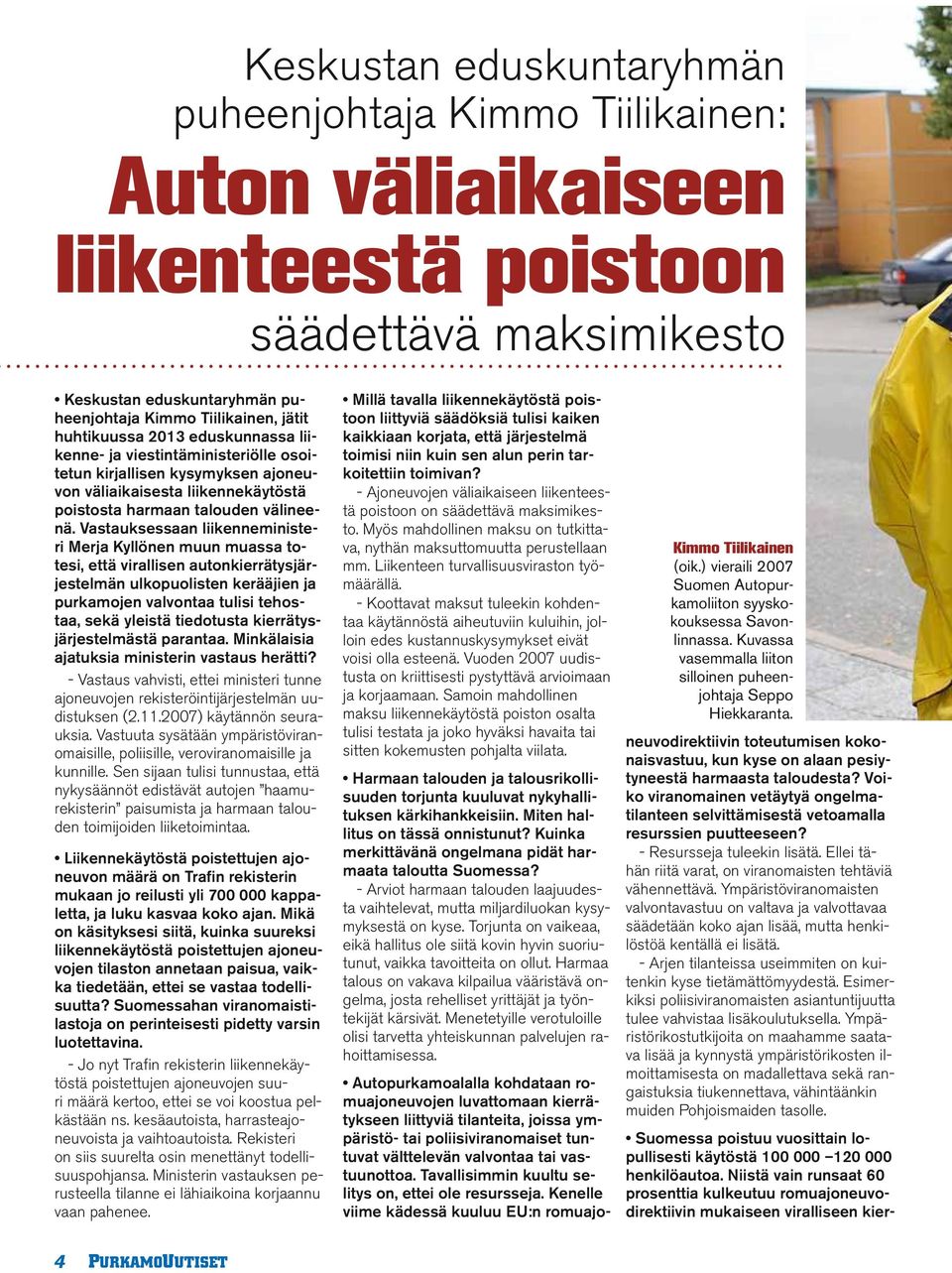 Vastauksessaan liikenneministeri Merja Kyllönen muun muassa totesi, että virallisen autonkierrätysjärjestelmän ulkopuolisten kerääjien ja purkamojen valvontaa tulisi tehostaa, sekä yleistä tiedotusta