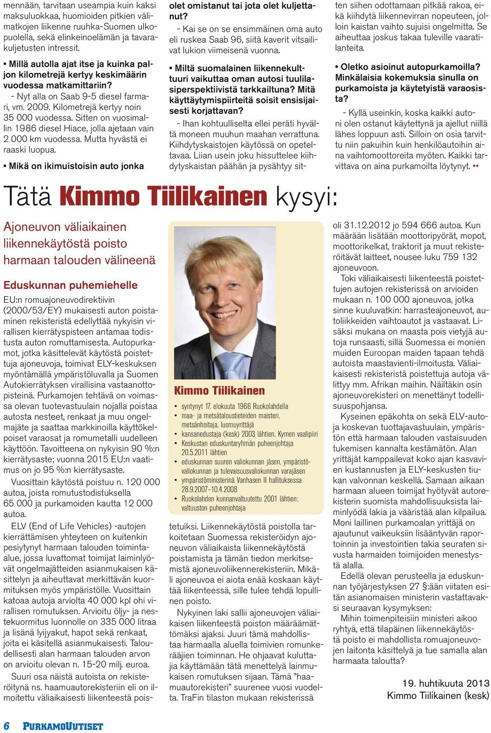 Sitten on vuosimallin 1986 diesel Hiace, jolla ajetaan vain 2 000 km vuodessa. Mutta hyvästä ei raaski luopua. Mikä on ikimuistoisin auto jonka olet omistanut tai jota olet kuljettanut?