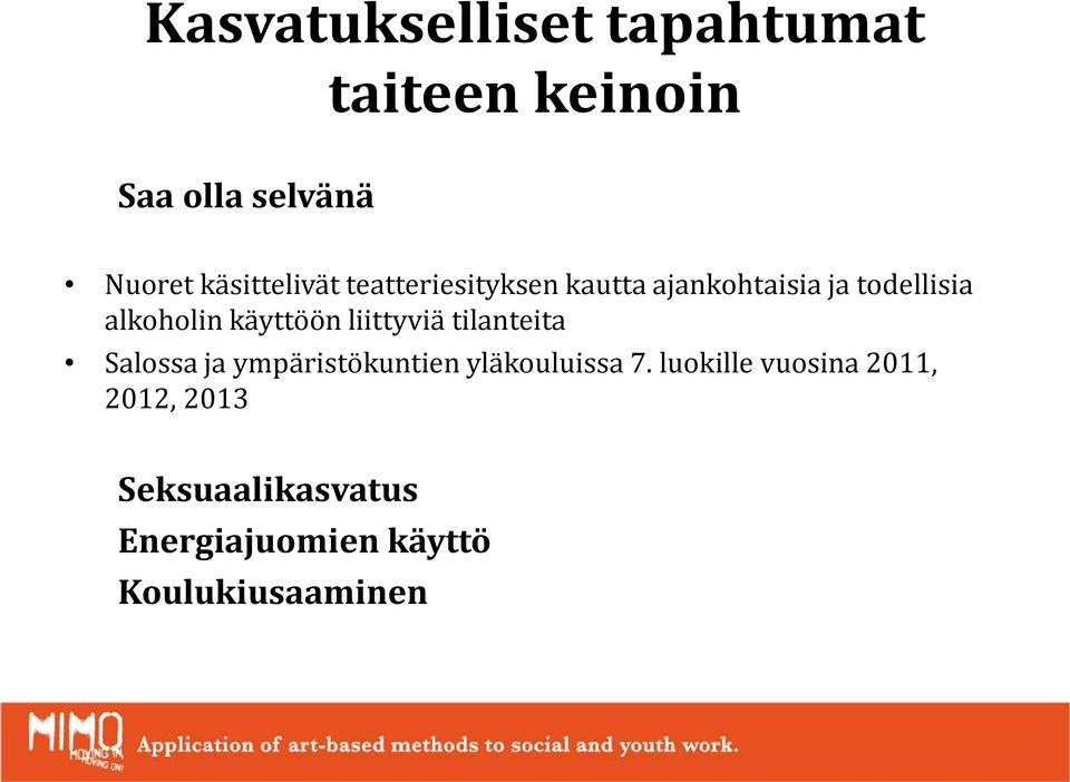 käyttöön liittyviä tilanteita Salossa ja ympäristökuntien yläkouluissa 7.