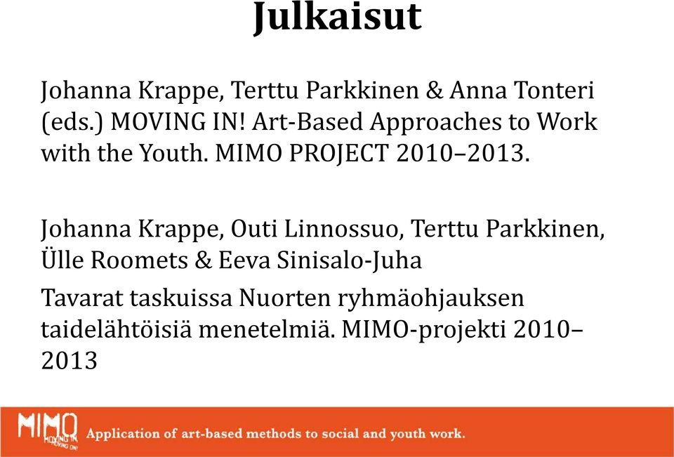 Johanna Krappe, Outi Linnossuo, Terttu Parkkinen, Ülle Roomets & Eeva