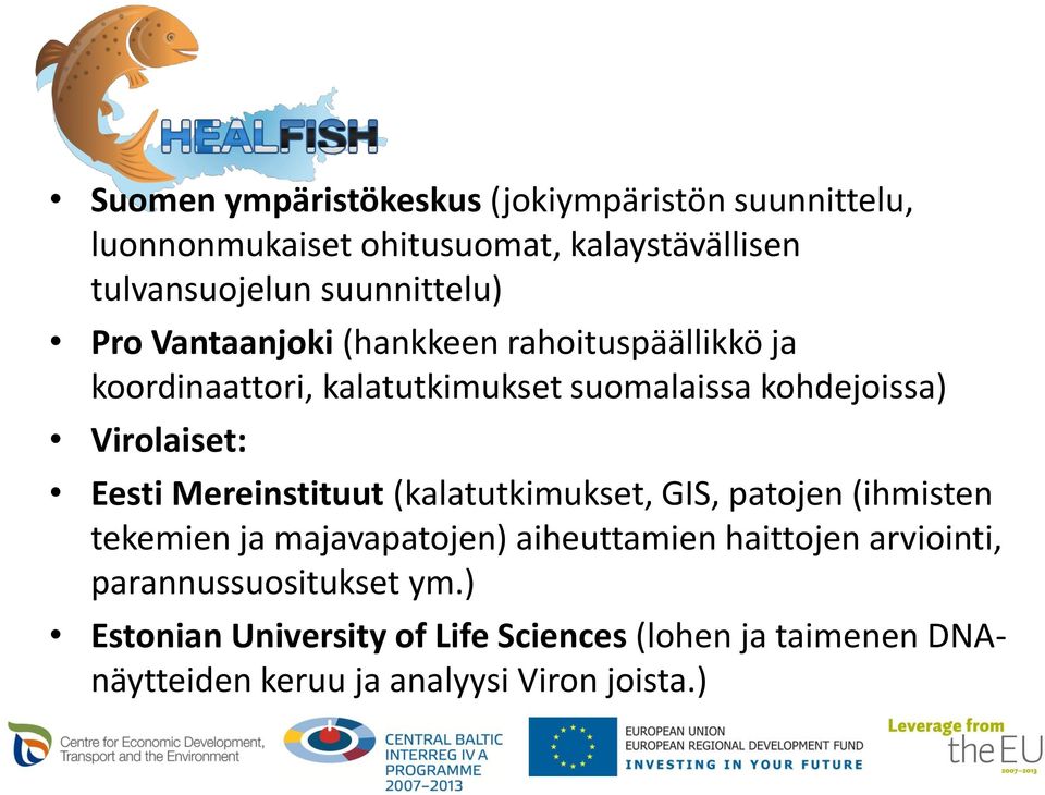 Virolaiset: Eesti Mereinstituut (kalatutkimukset, GIS, patojen (ihmisten tekemien ja majavapatojen) aiheuttamien haittojen
