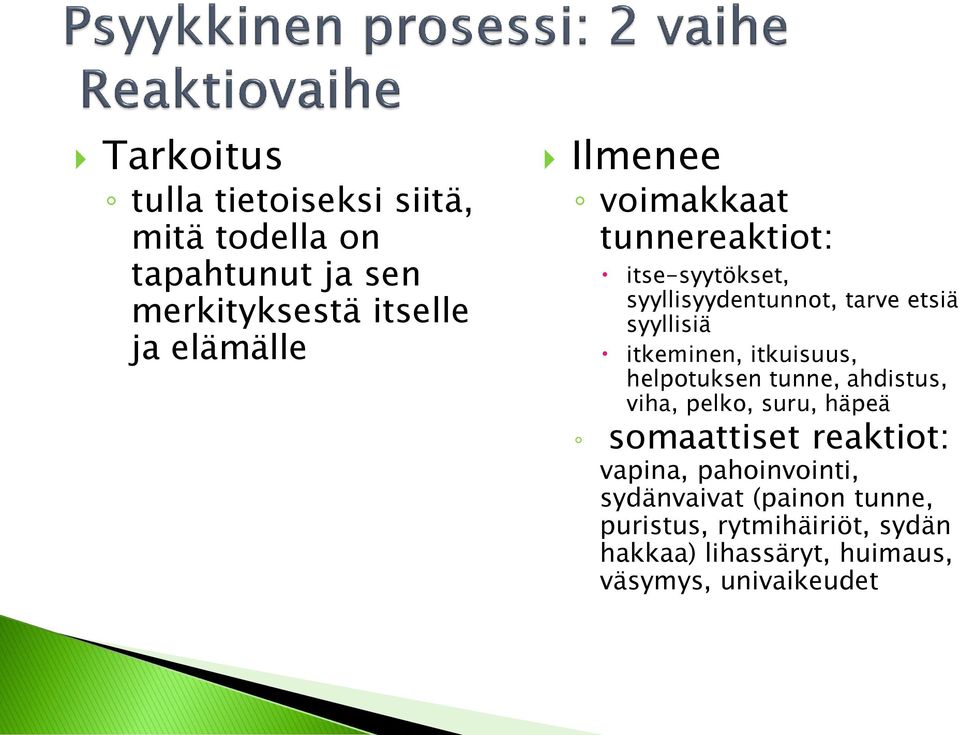 itkuisuus, helpotuksen tunne, ahdistus, viha, pelko, suru, häpeä somaattiset reaktiot: vapina,