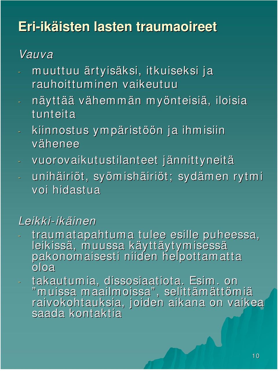mishäiriöt; sydämen rytmi voi hidastua Leikki-ik ikäineninen - traumatapahtuma tulee esille puheessa, leikissä,, muussa käyttk yttäytymisessä
