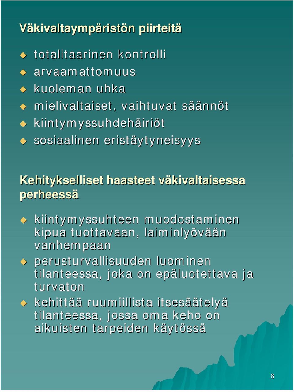 kiintymyssuhteen muodostaminen kipua tuottavaan, laiminlyövää ään vanhempaan perusturvallisuuden luominen tilanteessa,