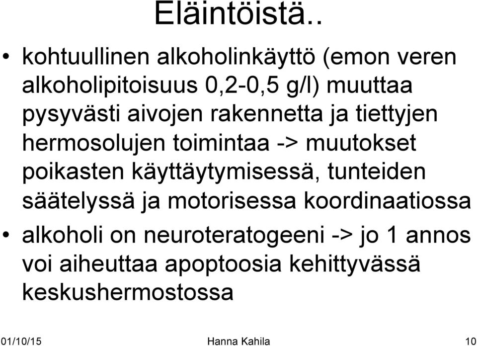 aivojen rakennetta ja tiettyjen hermosolujen toimintaa -> muutokset poikasten