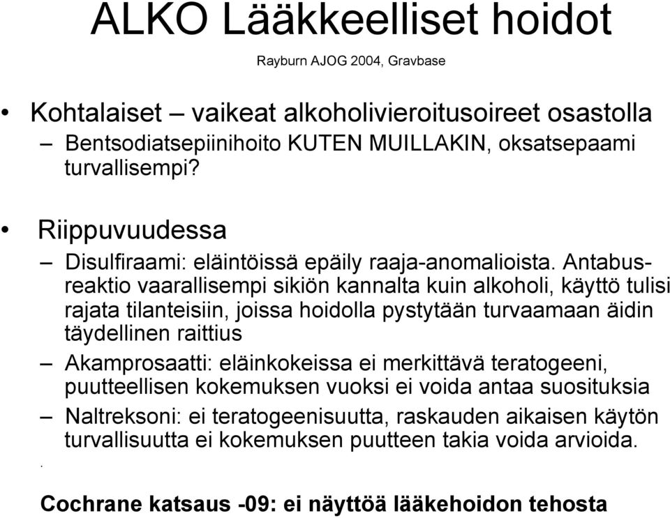 Antabusreaktio vaarallisempi sikiön kannalta kuin alkoholi, käyttö tulisi rajata tilanteisiin, joissa hoidolla pystytään turvaamaan äidin täydellinen raittius