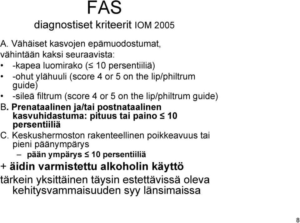 lip/philtrum guide) -sileä filtrum (score 4 or 5 on the lip/philtrum guide) B.
