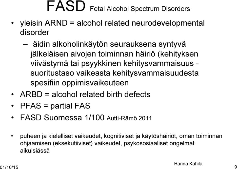 spesifiin oppimisvaikeuteen ARBD = alcohol related birth defects PFAS = partial FAS FASD Suomessa 1/100 Autti-Rämö 2011 puheen ja kielelliset