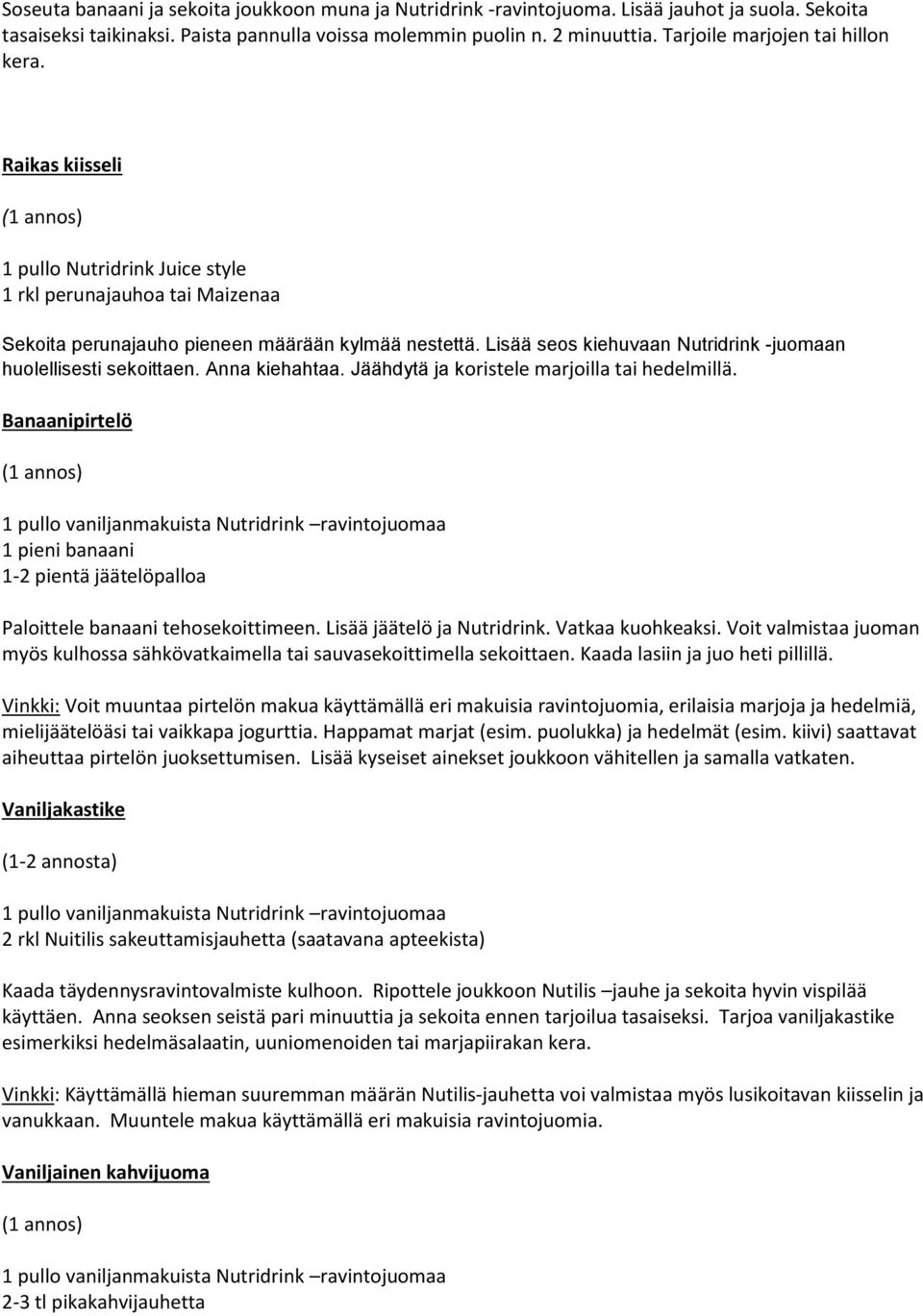 Lisää seos kiehuvaan Nutridrink -juomaan huolellisesti sekoittaen. Anna kiehahtaa. Jäähdytä ja koristele marjoilla tai hedelmillä.