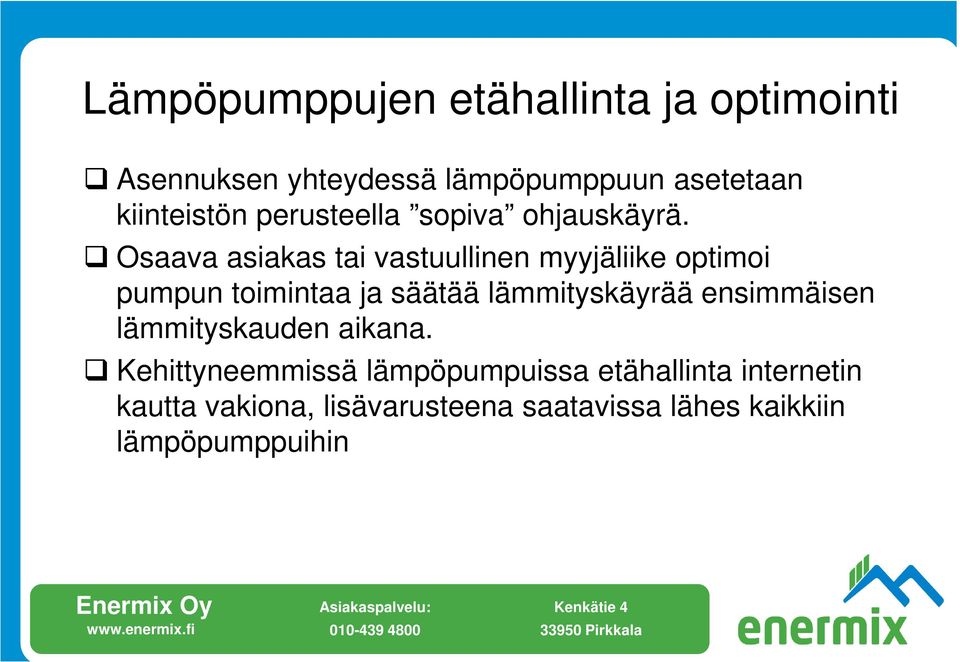 Osaava asiakas tai vastuullinen myyjäliike optimoi pumpun toimintaa ja säätää lämmityskäyrää