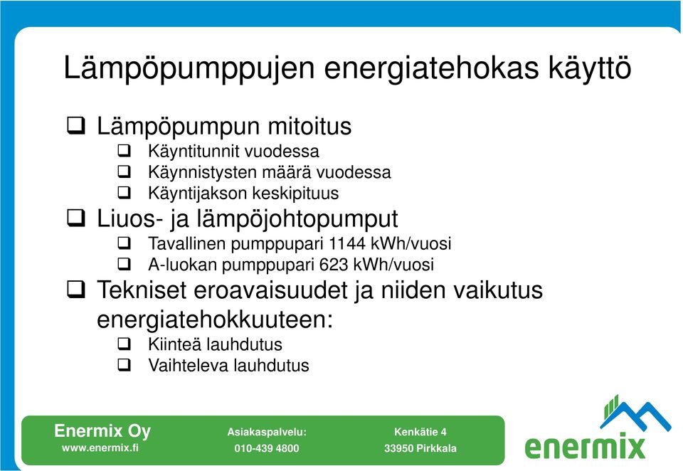 Tavallinen pumppupari 1144 kwh/vuosi A-luokan pumppupari 623 kwh/vuosi Tekniset