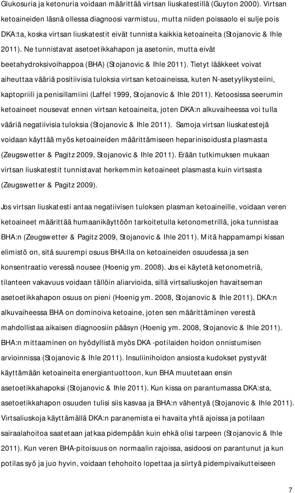 Ne tunnistavat asetoetikkahapon ja asetonin, mutta eivät beetahydroksivoihappoa (BHA) (Stojanovic & Ihle 2011).