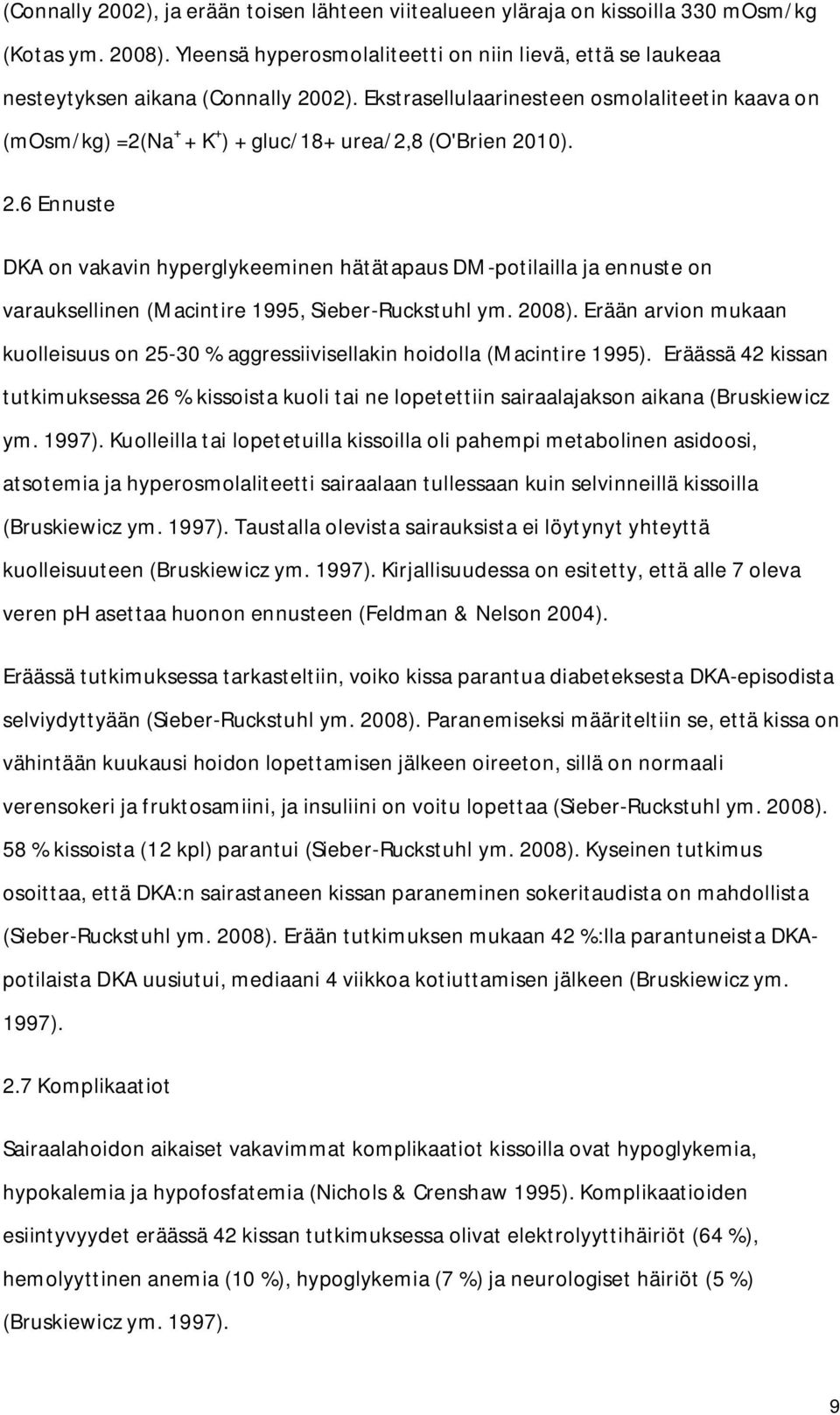 10). 2.6 Ennuste DKA on vakavin hyperglykeeminen hätätapaus DM-potilailla ja ennuste on varauksellinen (Macintire 1995, Sieber-Ruckstuhl ym. 2008).