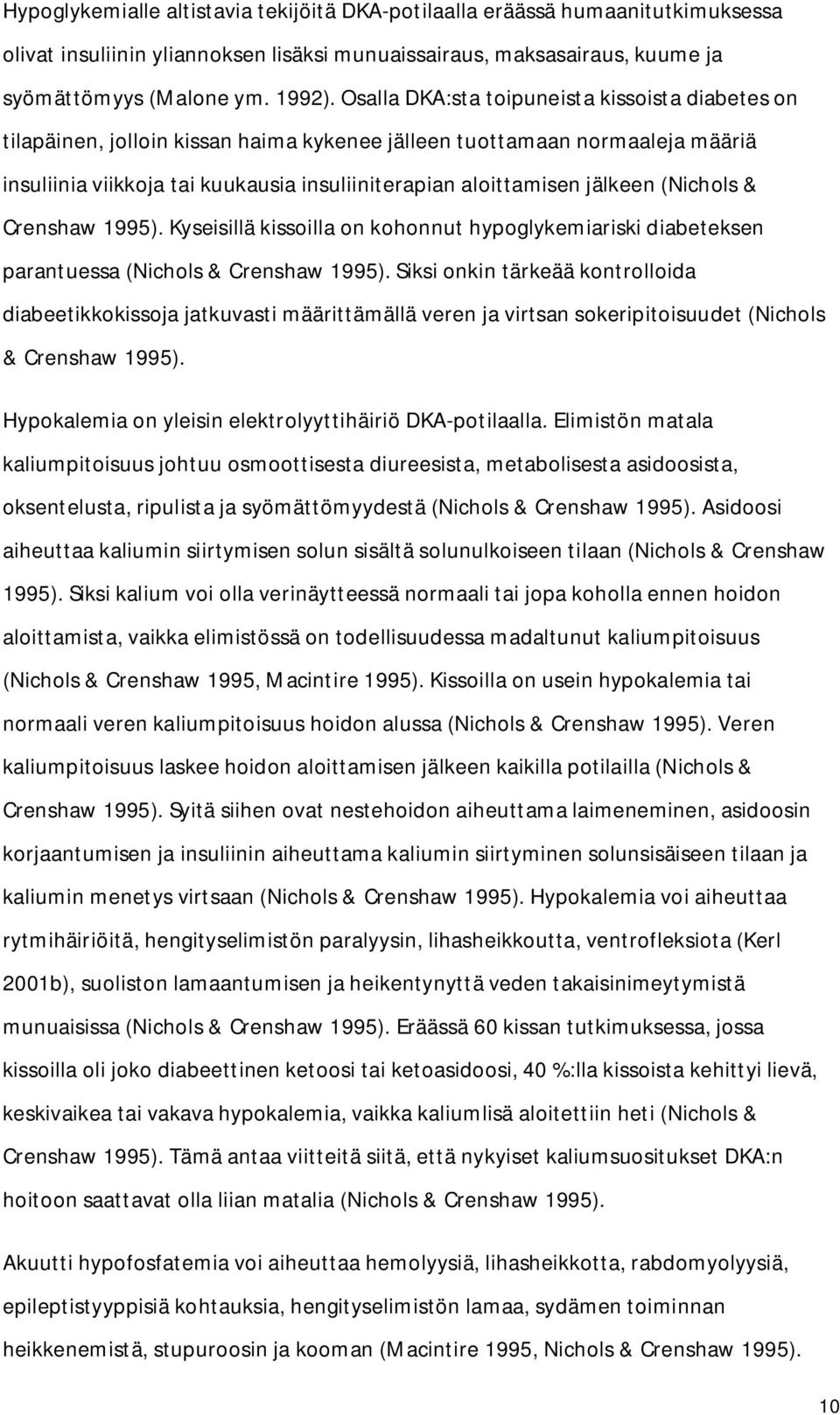 (Nichols & Crenshaw 1995). Kyseisillä kissoilla on kohonnut hypoglykemiariski diabeteksen parantuessa (Nichols & Crenshaw 1995).