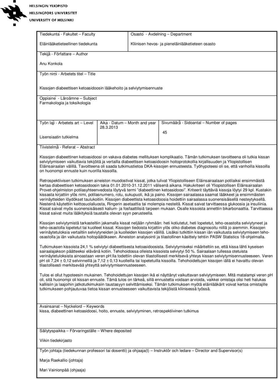 tutkielma Tiivistelmä - Referat Abstract Aika - Datum Month and year 28.3.2013 Sivumäärä - Sidoantal Number of pages 45 Kissojen diabeettinen ketoasidoosi on vakava diabetes mellituksen komplikaatio.