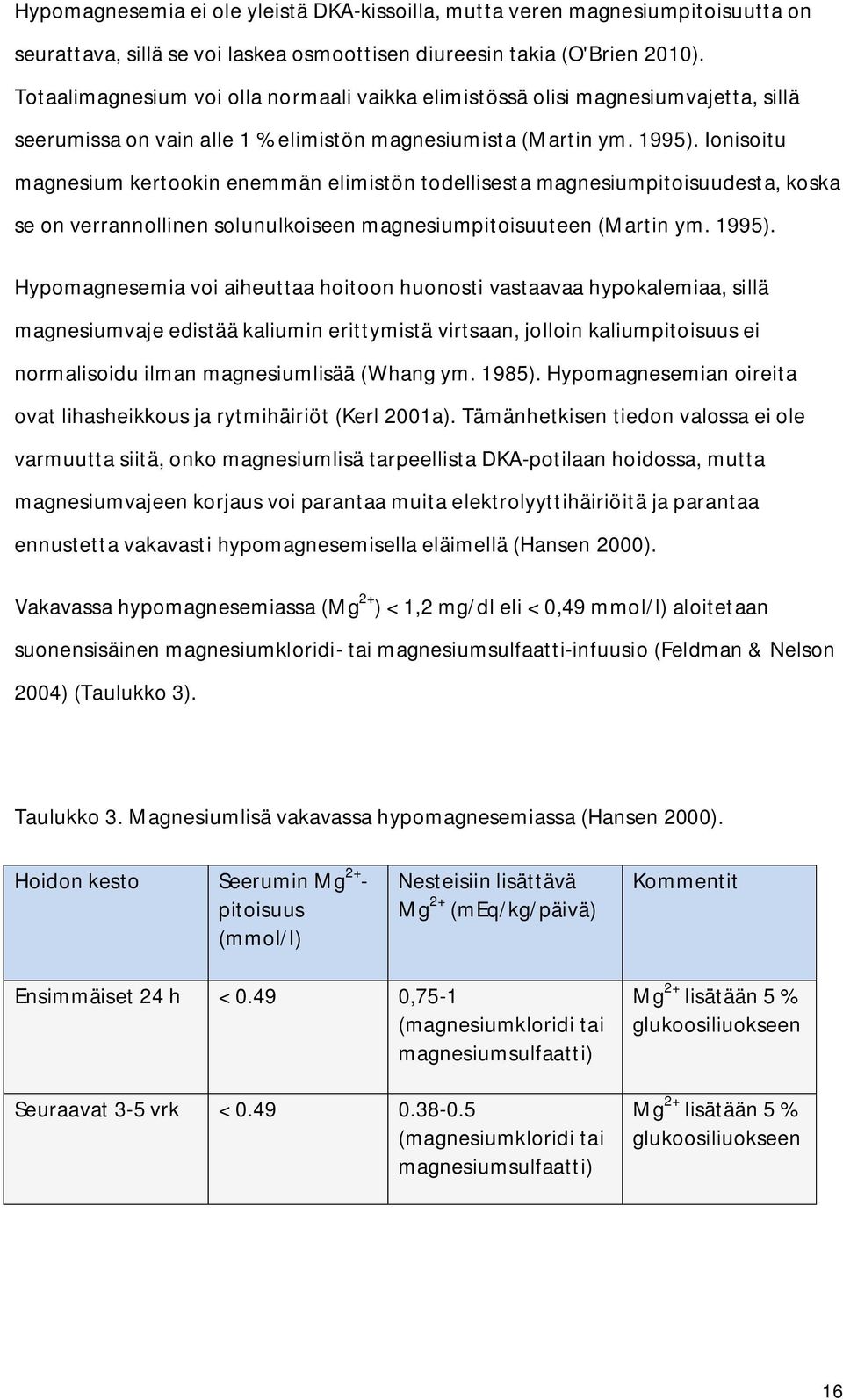 Ionisoitu magnesium kertookin enemmän elimistön todellisesta magnesiumpitoisuudesta, koska se on verrannollinen solunulkoiseen magnesiumpitoisuuteen (Martin ym. 1995).