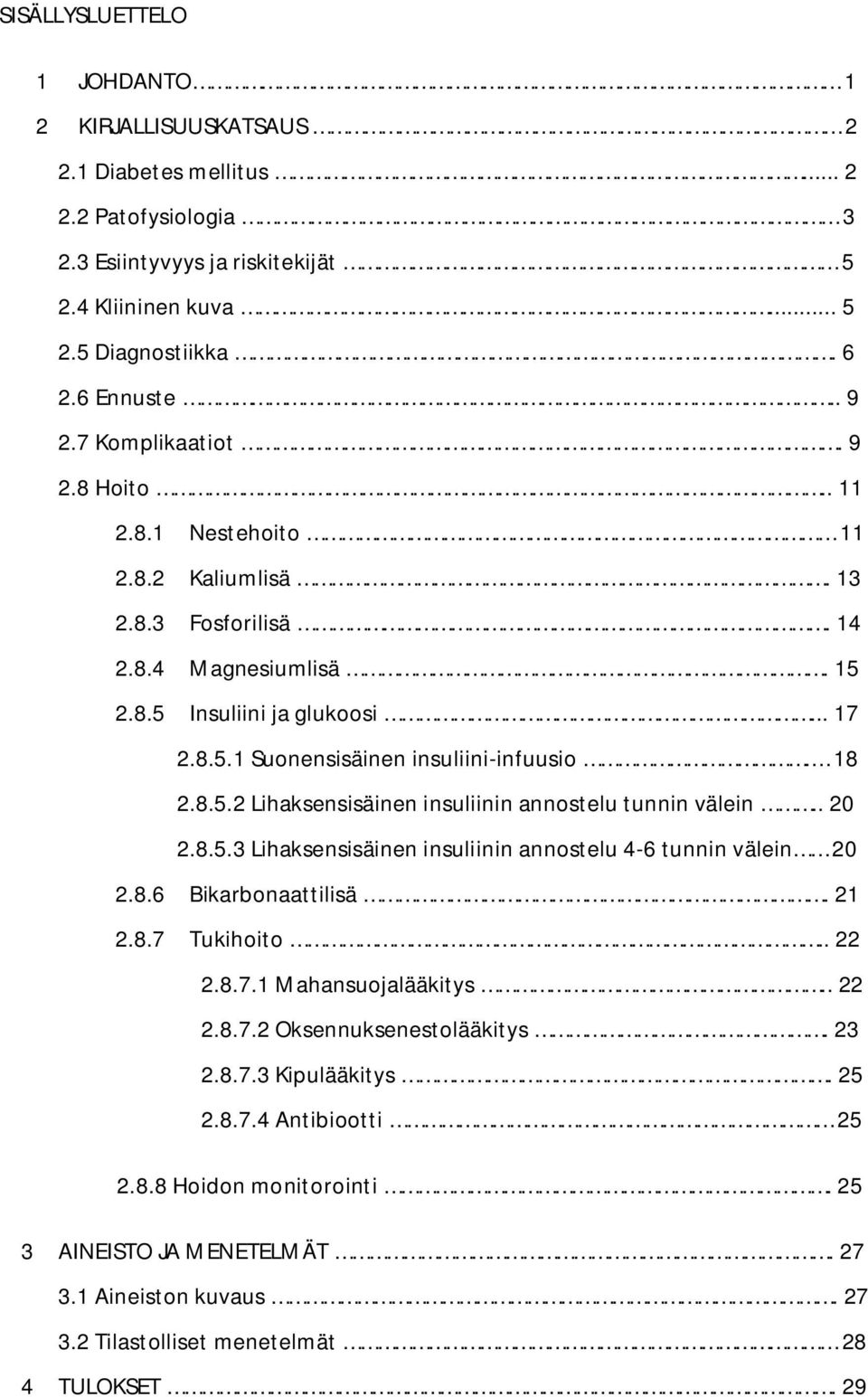 18 2.8.5.2 Lihaksensisäinen insuliinin annostelu tunnin välein.. 20 2.8.5.3 Lihaksensisäinen insuliinin annostelu 4-6 tunnin välein 20 2.8.6 Bikarbonaattilisä. 21 2.8.7 Tukihoito.. 22 2.8.7.1 Mahansuojalääkitys.