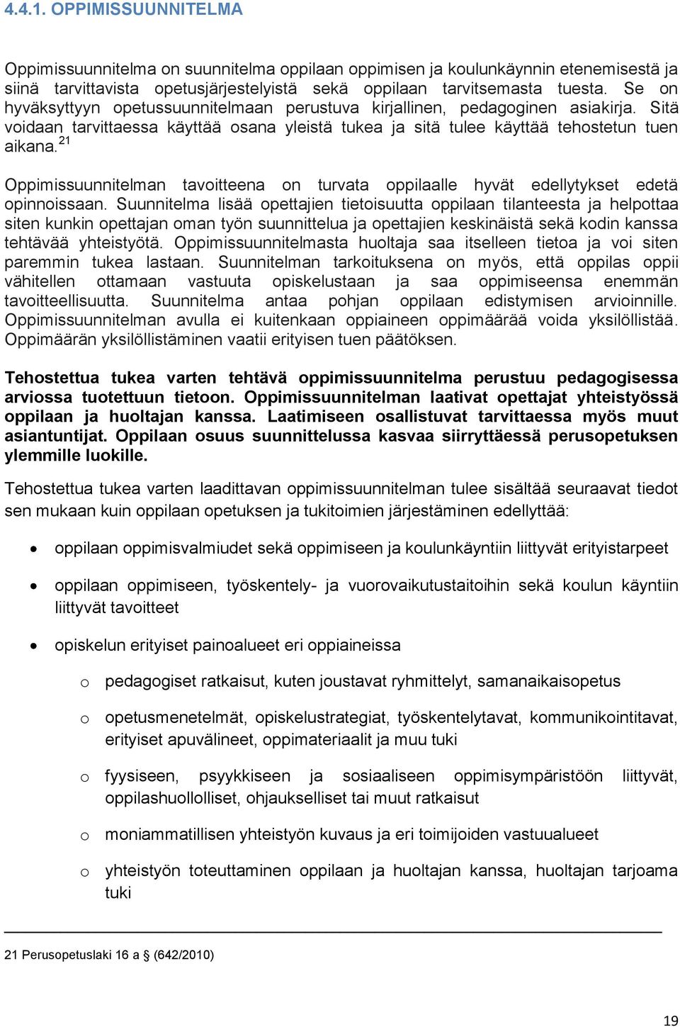 21 Oppimissuunnitelman tavoitteena on turvata oppilaalle hyvät edellytykset edetä opinnoissaan.