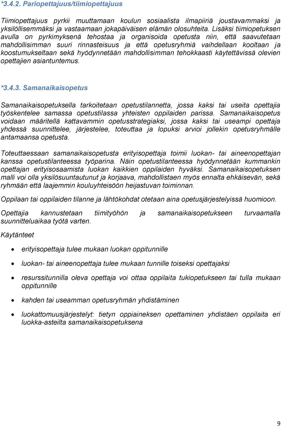 sekä hyödynnetään mahdollisimman tehokkaasti käytettävissä olevien opettajien asiantuntemus. *3.