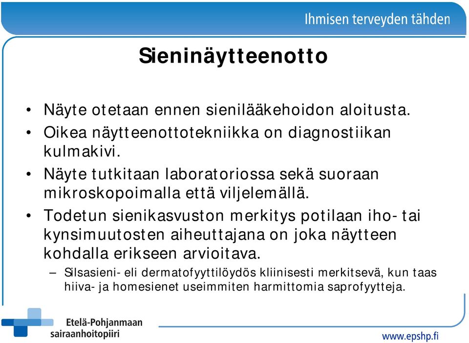 Näyte tutkitaan laboratoriossa sekä suoraan mikroskopoimalla että viljelemällä.