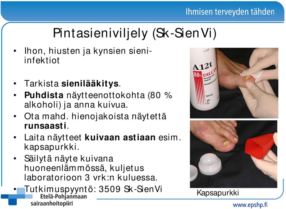 hienojakoista näytettä runsaasti. Laita näytteet kuivaan astiaan esim. kapsapurkki.