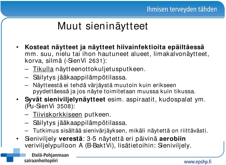 Näytteestä ei tehdä värjäystä muutoin kuin erikseen pyydettäessä ja jos näyte toimitetaan muussa kuin tikussa. Syvät sieniviljelynäytteet esim.