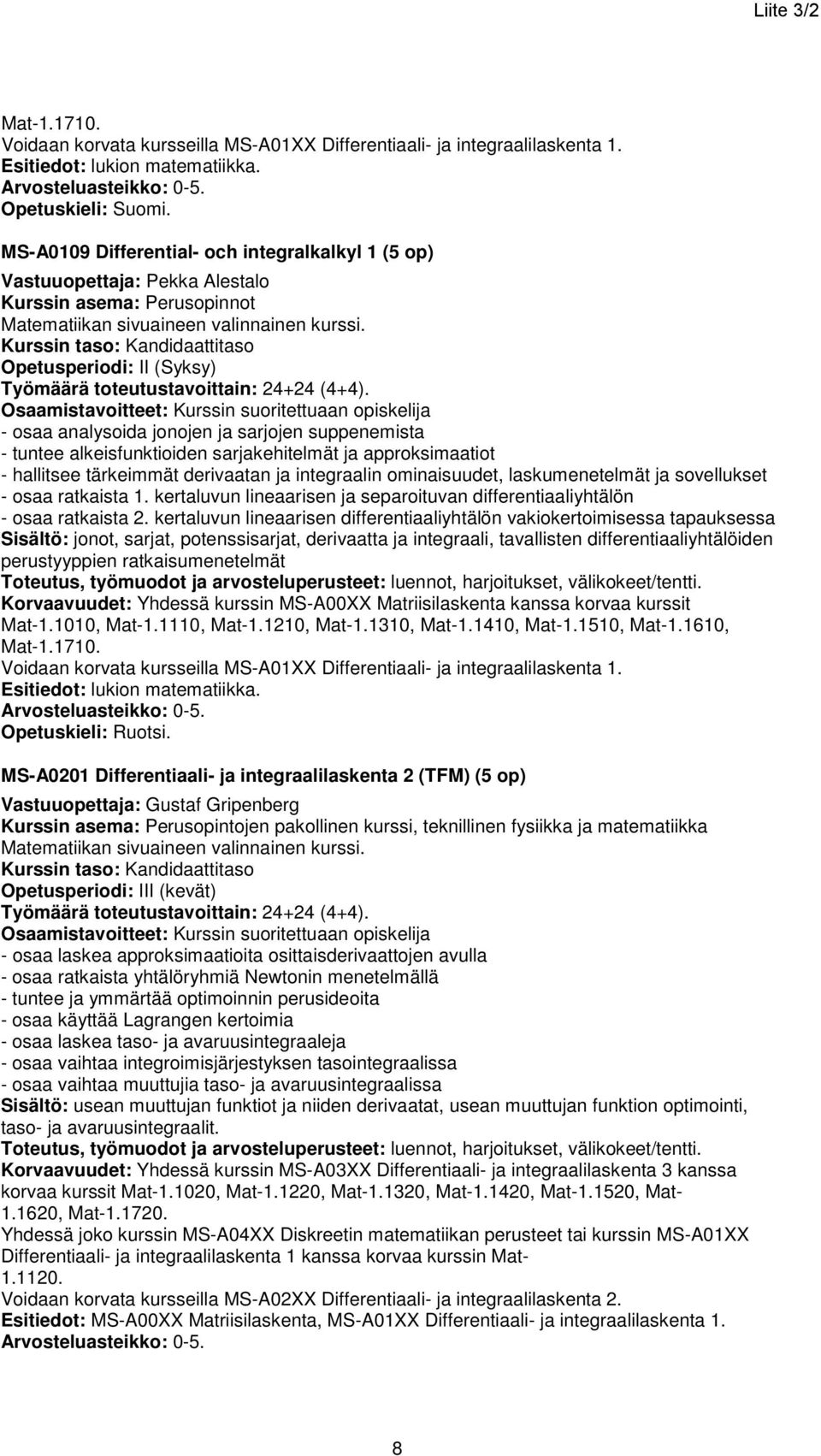 Kurssin taso: Kandidaattitaso Opetusperiodi: II (Syksy) Työmäärä toteutustavoittain: 24+24 (4+4).