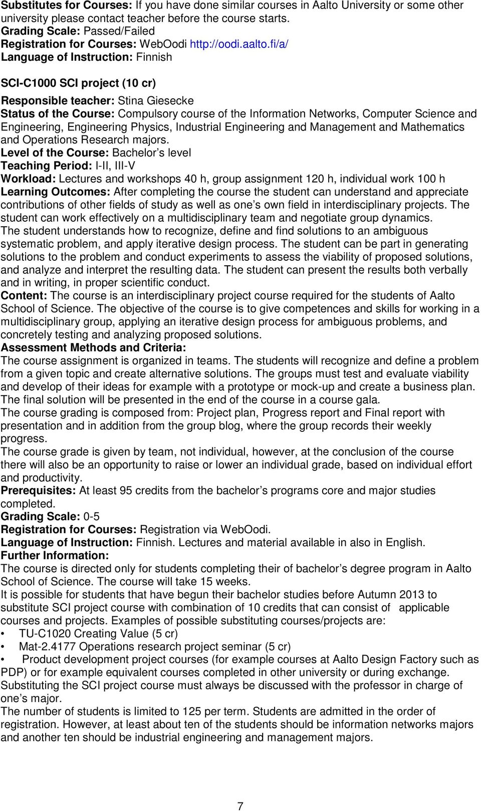 fi/a/ Language of Instruction: Finnish SCI-C1000 SCI project (10 cr) Responsible teacher: Stina Giesecke Status of the Course: Compulsory course of the Information Networks, Computer Science and