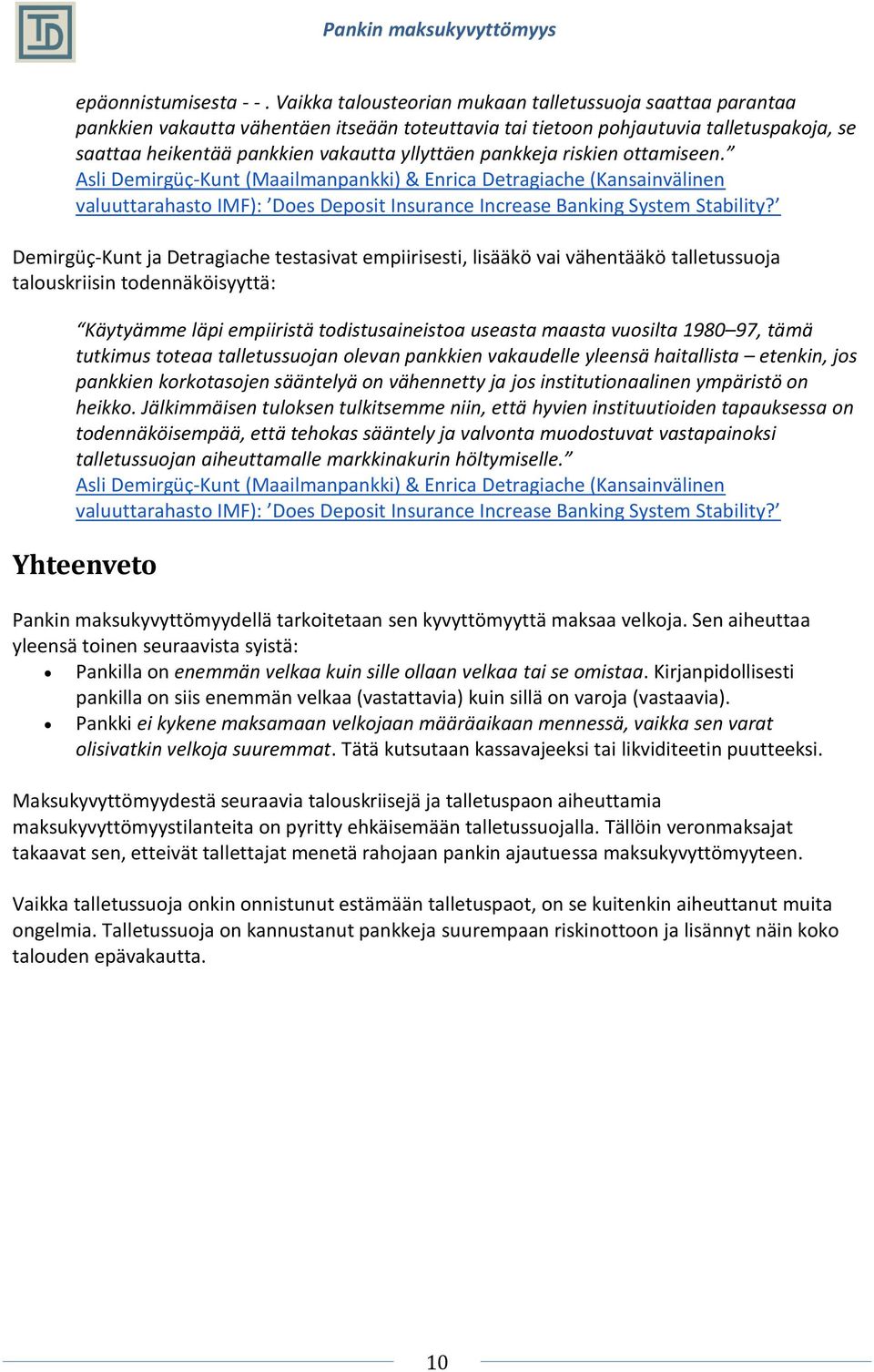 pankkeja riskien ottamiseen. Asli Demirgüç-Kunt (Maailmanpankki) & Enrica Detragiache (Kansainvälinen valuuttarahasto IMF): Does Deposit Insurance Increase Banking System Stability?