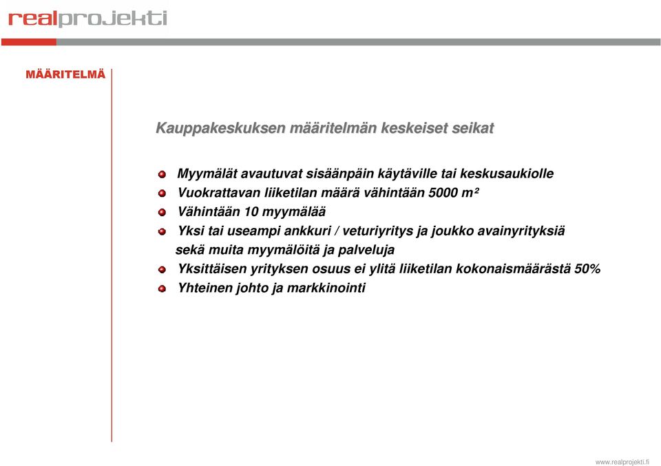 tai useampi ankkuri / veturiyritys ja joukko avainyrityksiä sekä muita myymälöitä ja palveluja